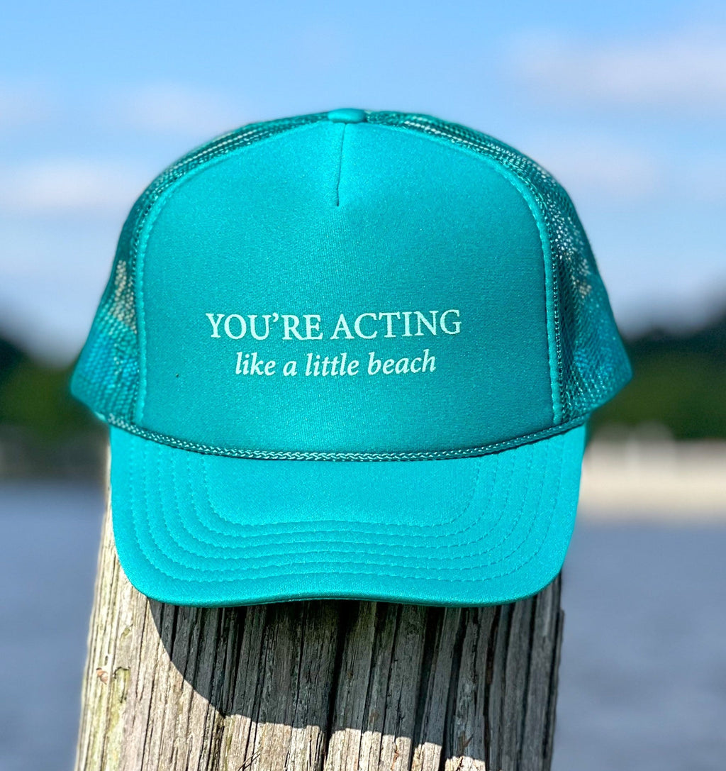 You're Acting Like A Little Beach Trucker Hat